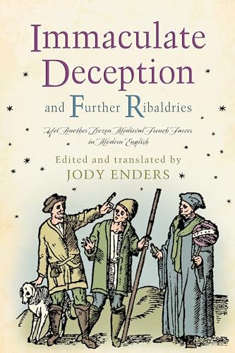 Immaculate Deception and Further Ribaldries: Yet Another Dozen Medieval French Farces in Modern English