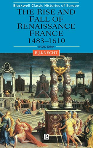 The Rise and Fall of Renaissance France: 1483-1610