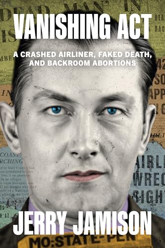 Vanishing Act : A Crashed Airliner, Faked Death, and Backroom Abortions