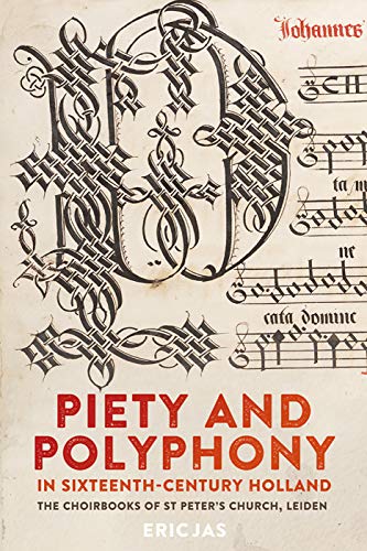 Piety and Polyphony in Sixteenth-Century Holland: The Choirbooks of St Peters Church