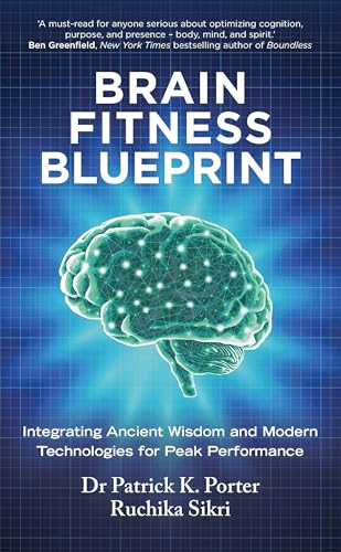 Brain Fitness Blueprint : Integrating Ancient Wisdom and Modern Technologies for Peak Performance