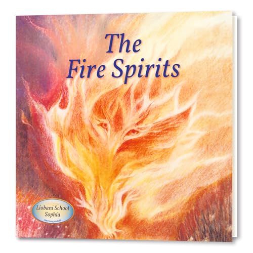 The Fire Spirits : An Illustrated Children's Book, a story from "Liobani: I Advise — Do You Accept?"