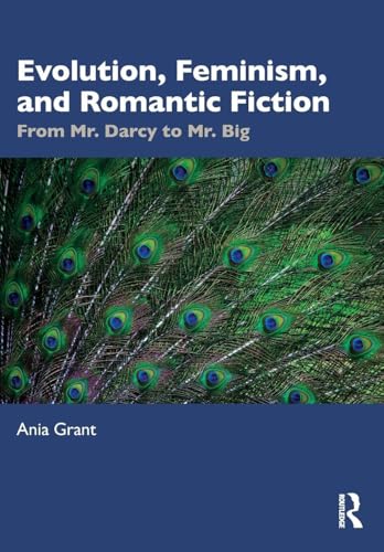 Evolution, Feminism, and Romantic Fiction : From Mr. Darcy to Mr. Big.