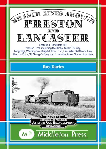 Branch Lines Around Preston and Lancaster. : Fishergate Hill (goods), Preston Dock (featuring the Ribble Steam Railway), Longridge, Knott End, Lancaster Old Line.