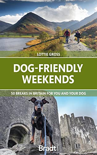 Dog-Friendly Weekends: 50 breaks in Britain for you and your dog (Bradt Travel Guides (Bradt on Britain))