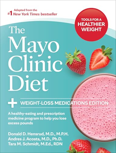 The Mayo Clinic Diet: Weight-Loss Medications Edition : A healthy-eating and prescription medicine program to help you lose excess pounds