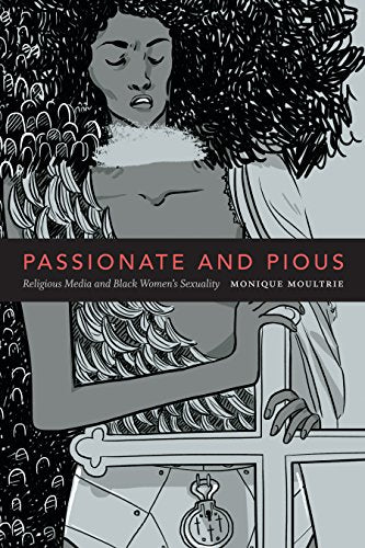 Passionate and Pious: Religious Media and Black Womens Sexuality
