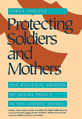 Protecting Soldiers and Mothers: The Political Origins of Social Policy in United States