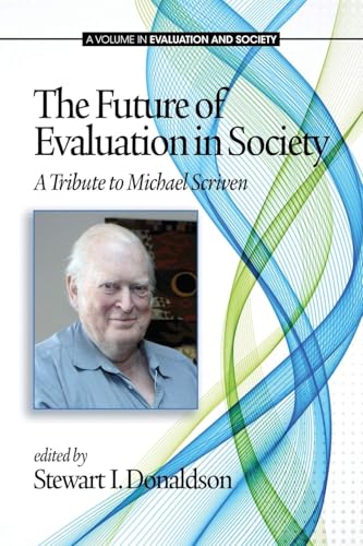 The Future of Evaluation in Society : A Tribute to Michael Scriven