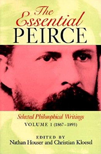 The Essential Peirce, Volume 1: Selected Philosophical Writings‚ (1867–1893)