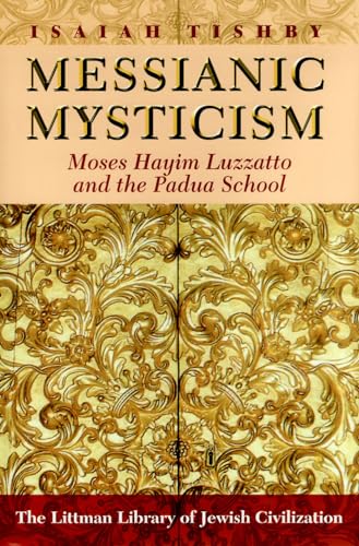 Messianic Mysticism : Moses Hayim Luzzatto and the Padua School
