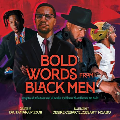 Bold Words from Black Men : Insights and Reflections from 50 Notable Trailblazers Who Influenced the World