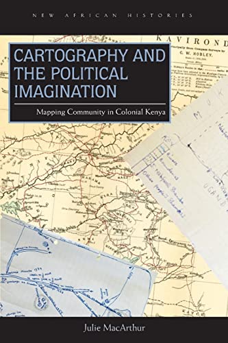 Cartography and the Political Imagination: Mapping Community in Colonial Kenya