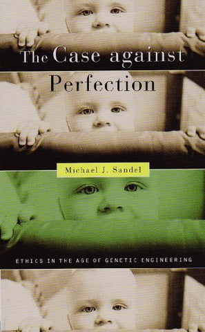 Case against Perfection: Ethics in the Age of Genetic Engineering