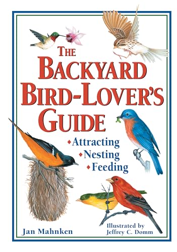 The Backyard Bird-Lover's Guide : Attracting, Nesting, Feeding