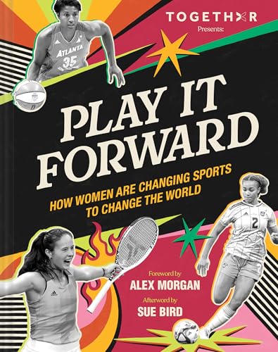 Play It Forward : How Women Changed Sports to Change the World
