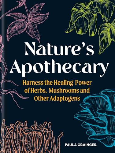 Nature's Apothecary : Harness the healing power of herbs, mushrooms and other adaptogens