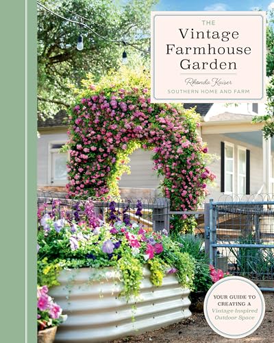 The Vintage Farmhouse Garden : Your Guide to Creating a Vintage-Inspired Outdoor Space