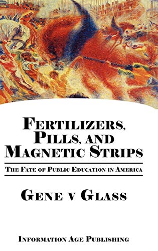 Fertilizers, Pills, and Magnetic Strips : The Fate of Public Education in America