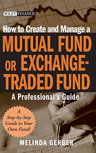How to Create and Manage a Mutual Fund or Exchange-Traded Fund: A Professionals Guide
