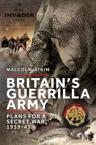 Britain’s Guerrilla Army : Plans for a Secret War 1939-45