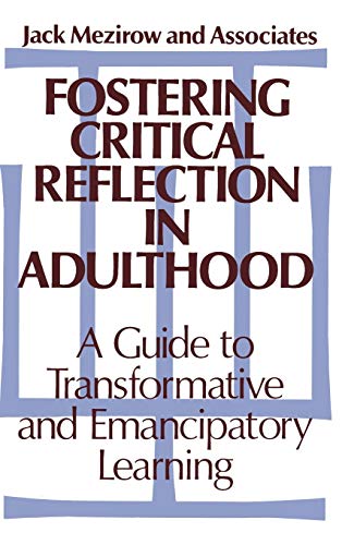 Fostering Critical Reflections in Adulthood: A Guide to Transformative and Emancipatory Learning