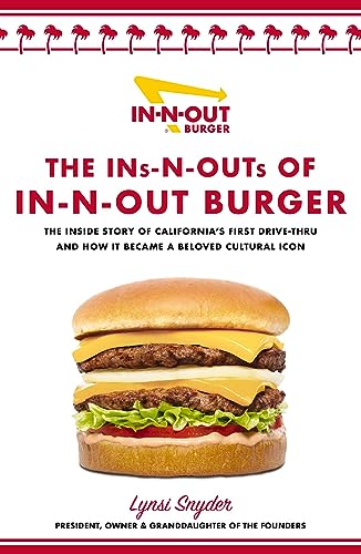 Ins and Outs of In-N-Out: The Inside Story of California's First Drive-Through and How it Became a Beloved Cultural Icon
