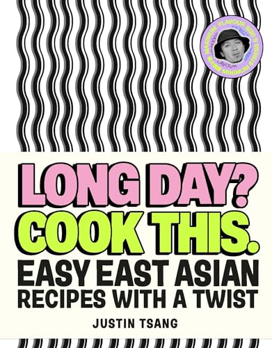 Long Day? Cook This. : Easy East Asian Recipes with a Twist