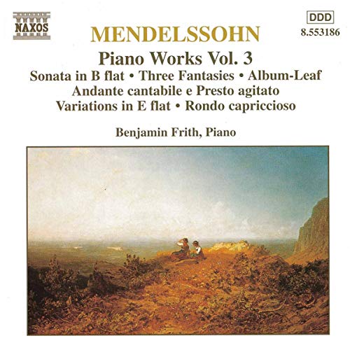 Benjamin - Mendelssohn, Felix - Piano Works Vol 3: Sonata / Three Fantasies / Rondo capriccioso [CD]