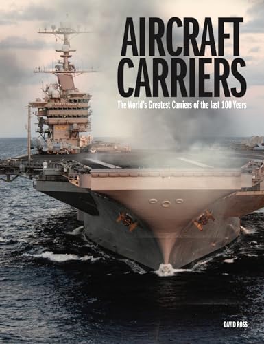Aircraft Carriers: The World’s Greatest Carriers of the last 100 Years