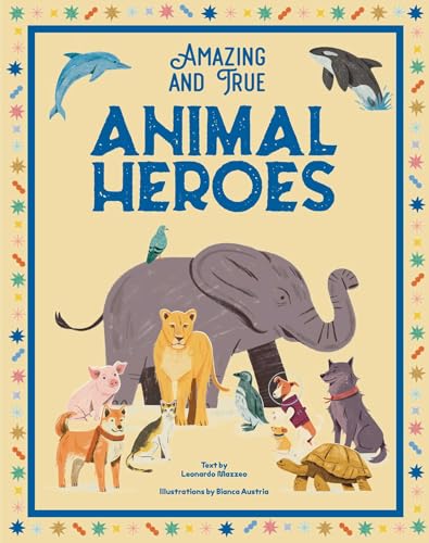 Animal Heroes : Amazing & Really True