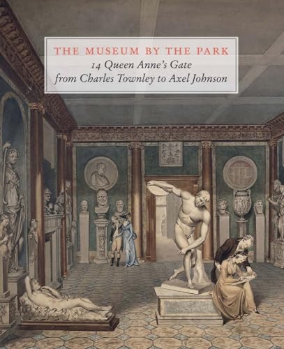 The Museum by the Park : 14 Queen Anne’s Gate, from Charles Townley to Axel Johnson