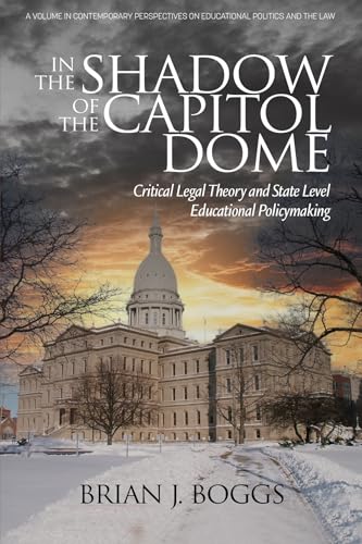 In the Shadow of the Capitol Dome : Critical Legal Theory and State Level Educational Policymaking