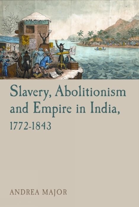 Slavery, Abolitionism and Empire in India, 1772–1843 : 6