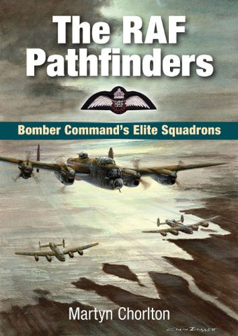 The RAF Pathfinders: Bomber Command's Elite Squadrons (Aviation)