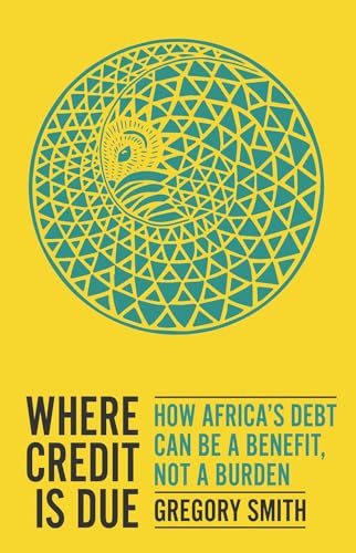 Where Credit is Due : How Africa’s Debt Can Be a Benefit, Not a Burden