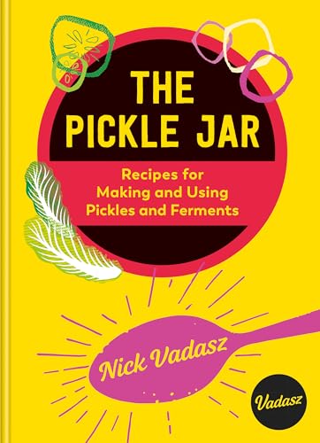 The Pickle Jar : Recipes for Making and Using Pickles and Ferments from the Award-Winning Brand Vadasz