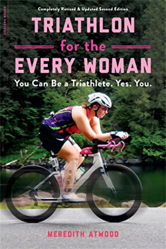 Triathlon for the Every Woman : You Can Be a Triathlete. Yes. You.