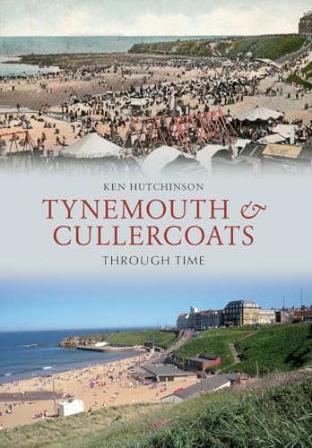 Tynemouth & Cullercoats Through Time