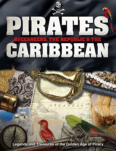 Pirates, Buccaneers, the Republic and the Caribbean: Legends and Treasures of the Golden Age of Piracy (History)