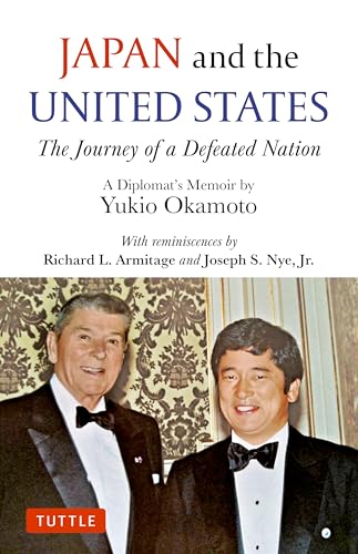 Japan and the United States : The Journey of a Defeated Nation - A Diplomat's Memoir by Yukio Okamoto