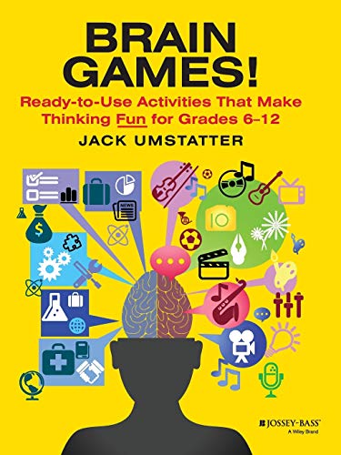 Brain Games!: Ready-to-Use Activities That Make Thinking Fun for Grades 6 - 12