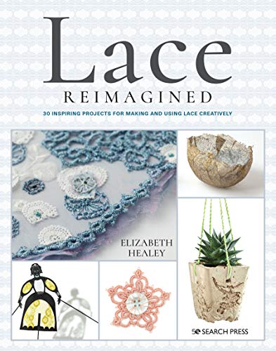 Lace Reimagined: 30 inspiring projects for making and using lace creatively