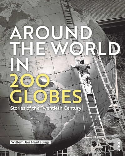 Around the World in 200 Globes : Stories of the Twentieth Century