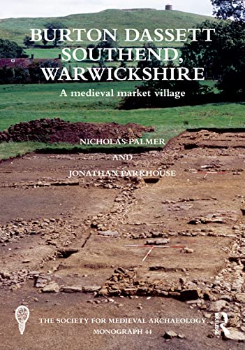 Burton Dassett Southend, Warwickshire: A Medieval Market Village (The Society for Medieval Archaeology Monographs)
