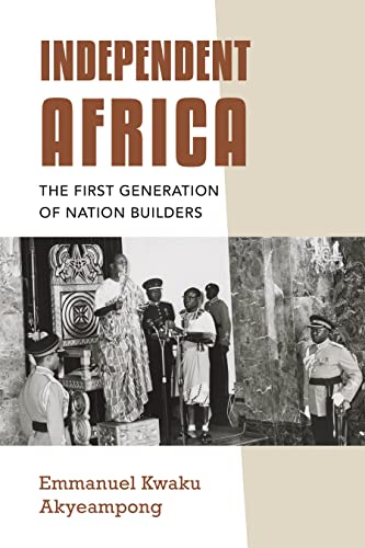 Independent Africa : The First Generation of Nation Builders