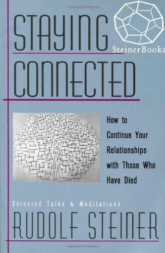 Staying Connected : How to Continue Your Relationship with Those Who Have Died