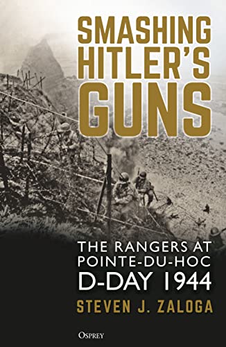 Smashing Hitler's Guns : The Rangers at Pointe-du-Hoc, D-Day 1944