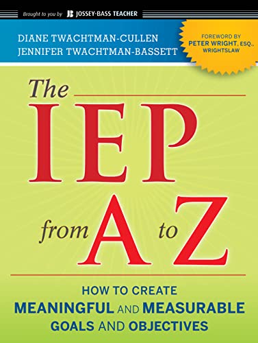The Iep From a to Z: How to Create Meaningful and Measurable Goals and Objectives