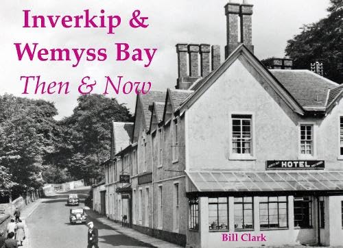 Inverkip & Wemyss Bay : Then & Now